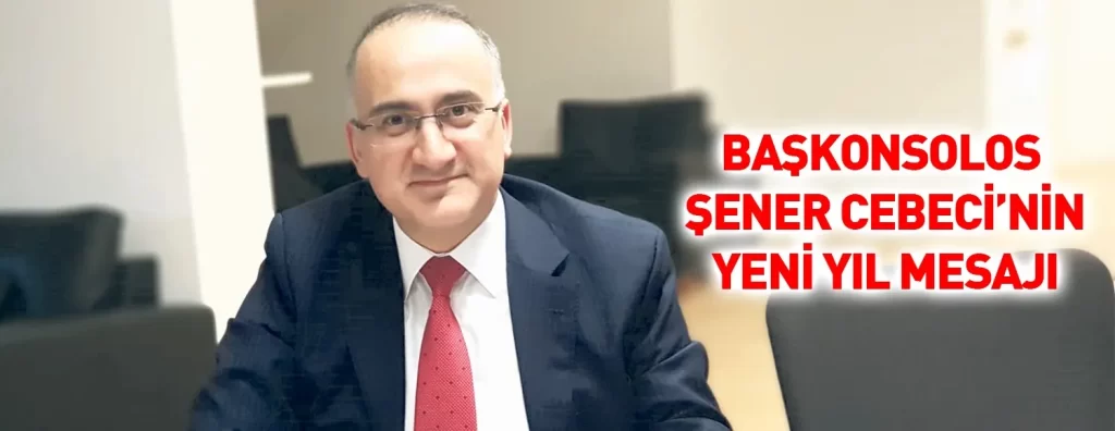 Başkonsolos Şener Cebeci’nin Yeni Yıl Mesajı