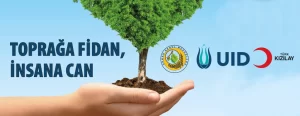 Uluslararası Demokratlar Birliği (UID) "Toprağa fidan, insana can" sloganıyla başlattığı