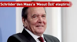 Eski Almanya Başbakanı Schröder, Dışişleri Bakanı Maas'ı Türk asıllı Alman