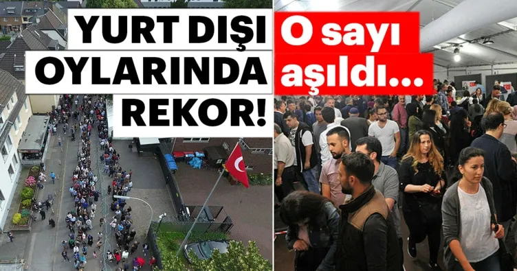 Yurt dışı oylarında rekor!