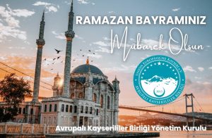 Avrupalı Kayserililer Birliği olarak Ramazan Bayramınızı kutluyor, barış ve kardeşlik