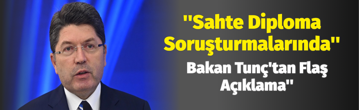 Adalet Bakanı Yılmaz Tunç, sahte