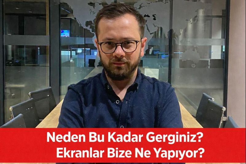Neden Bu Kadar Gerginiz? Ekranlar Bize Ne Yapıyor?